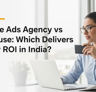 Featured image for Google Ads Agency vs In-House: Which Delivers Better ROI in India?
